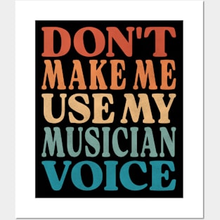 Don't Make Me Use My Musician Voice Posters and Art